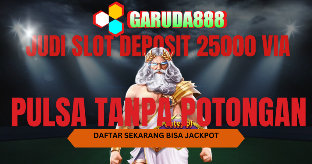 Judi Slot Deposit 25000 Via Pulsa Tanpa Potongan