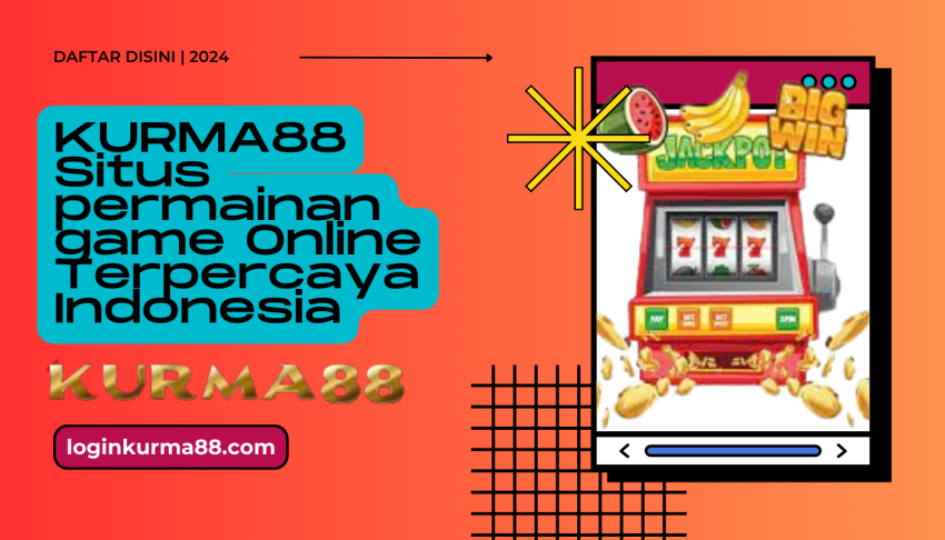 KURMA88-Situs-permainan-game-Online-Terpercaya-Indonesia
