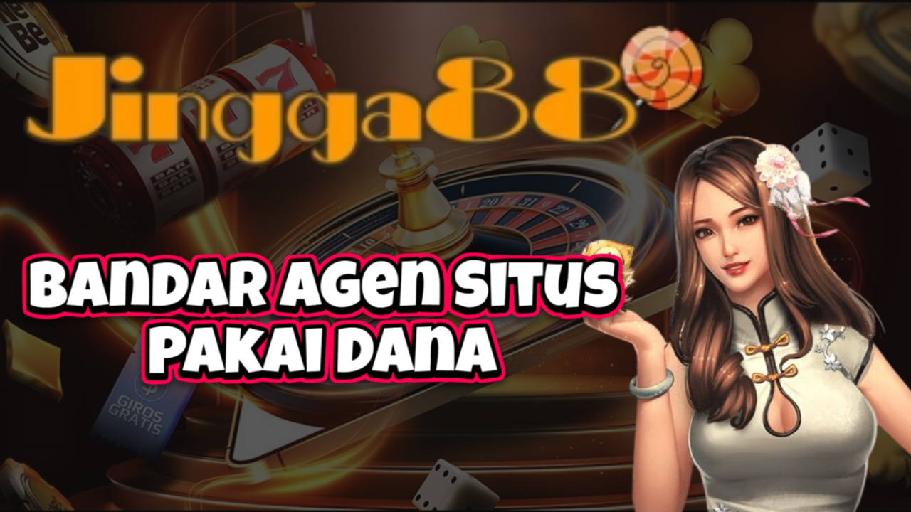 Bandar Agen Situs Pakai Dana