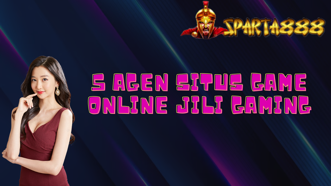 5 Agen Situs Game Online Jili Gaming