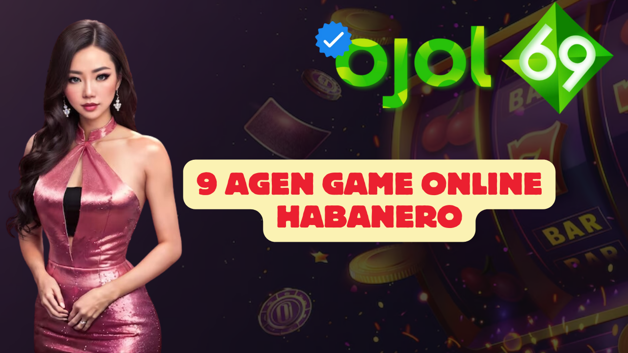 9 Agen Game Online Habanero