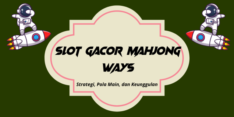 Slot Gacor Mahjong Ways: Rahasia Menang Besar